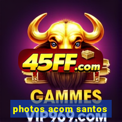 photos acom santos